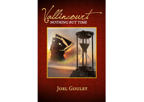 Vallincourt: Nothing But Time –a novel by Joel Goulet