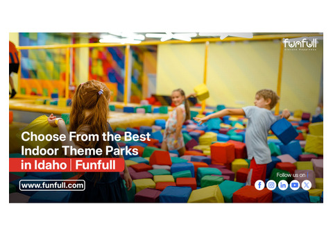 Choose From the Best Indoor Theme Parks in Idaho! | Funfull