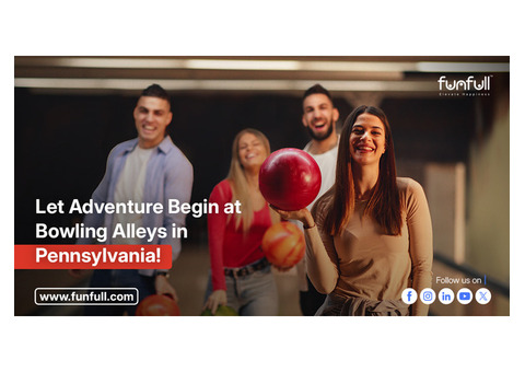 Let Adventure Begin at Bowling Alleys in Pennsylvania!