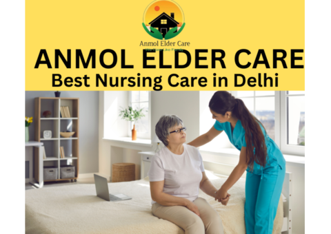 Anmol elder care | Best Nursing Care in Delhi