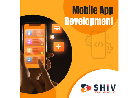 Reliable Mobile App Development Services by Shiv Technolabs