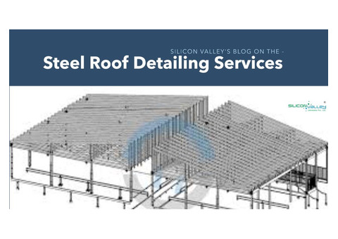 Expert Steel Roof Detailing Services by Silicon Valley Infomedia