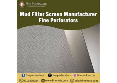 Mud Filter Screen Manufacturer - Fine Perforators