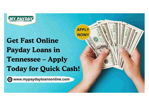 Need Money Fast in Tennessee? Apply for Online Payday Loans Now!