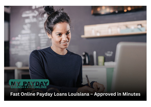 Fast Approval Online Payday Loans Louisiana for Instant Cash