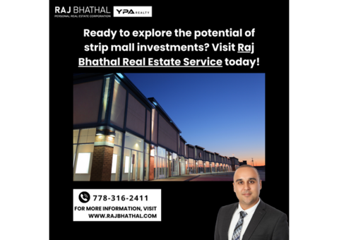 Invest in Strip Malls with Raj Bhathal Real Estate Service!