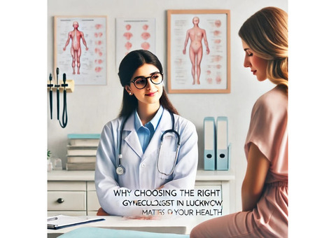 Why Choosing the Right Gynecologist in Lucknow Matters for Your Health