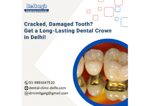 Cracked, Damaged Tooth? Get a Long-Lasting Dental Crown in Delhi! 