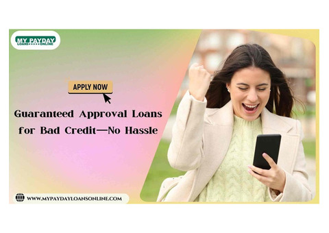 Guaranteed Approval Loans for Bad Credit—No Hassle