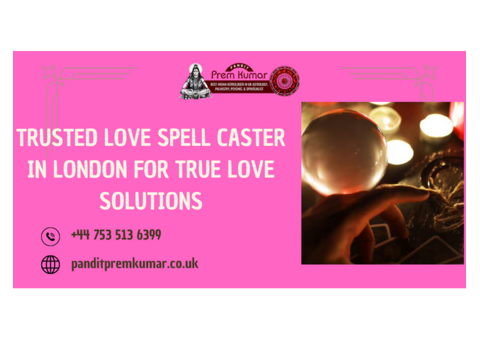 Trusted Love Spell Caster in London for True Love Solutions