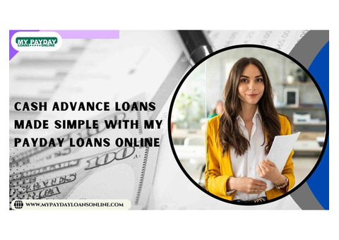 Cash Advance Loans Made Simple with My Payday Loans Online