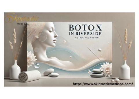 Refresh Your Look with Botox in Riverside at Skintastic