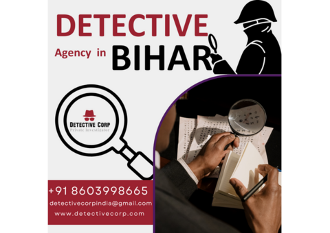 Looking for a Reliable Detective Agency in Bihar?