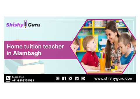 Affordable Home Tuition Teacher in Alambagh for School Students