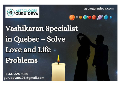 Vashikaran Specialist in Quebec – Solve Love and Life Problems