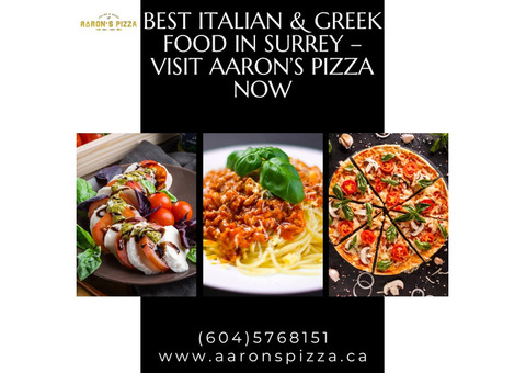 Best Italian & Greek Food in Surrey – Visit Aaron’s Pizza Now