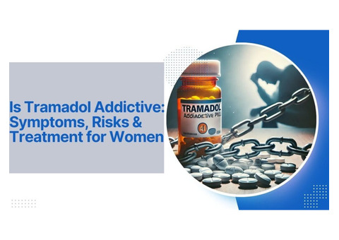 Is Tramadol Addictive: Symptoms, Risks & Treatment for Women