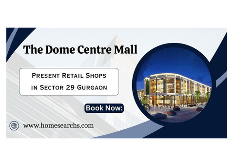 The Dome Centre Mall: A New Era of Shopping in Sector 29 Gurugram