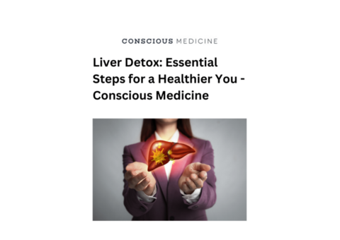 Liver Detox: Essential Steps for a Healthier You - Conscious Medicine