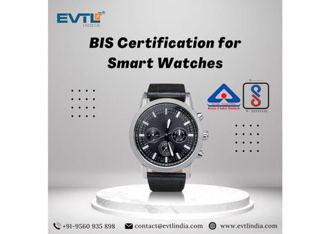 Stay Ahead with BIS Certification for Smart Watches: EVTL