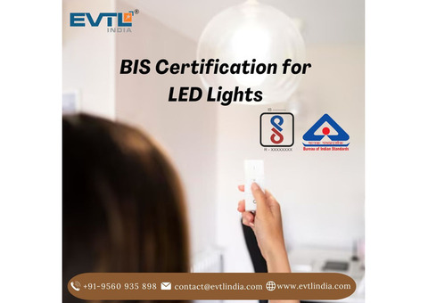 Launch Your LED Lights with BIS Certification: EVTL India's Support