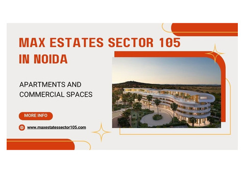 Max Estates Sector 105 Noida: A New Standard in Luxury Living