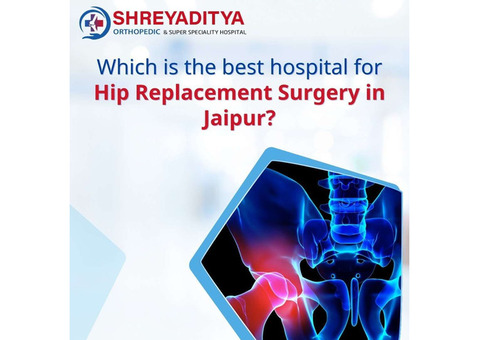 Which is the Best Hospital for Hip Replacement Surgery in Jaipur?