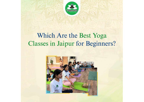 Which Are the Best Yoga Classes in Jaipur for Beginners?