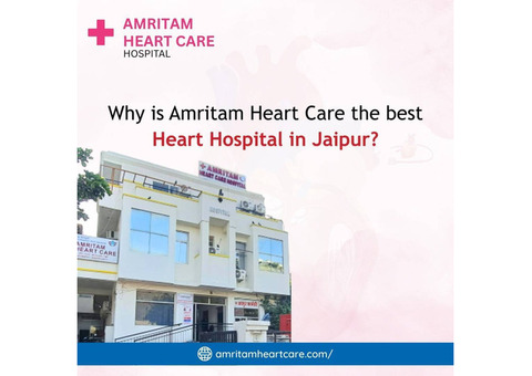 Why is Amritam Heart Care the Best heart hospital in Jaipur?