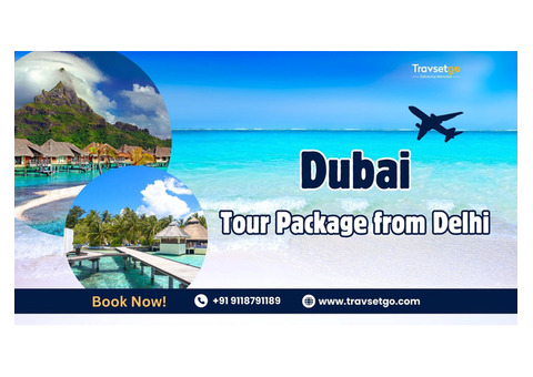Best Dubai Tour Package from Delhi for 2025 Trips