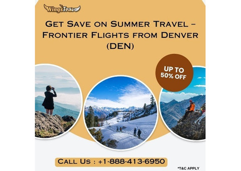 +1-888-413-6950 Get Save on Summer – Frontier Flights from Denver