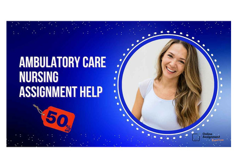 50% OFF – Ambulatory Care Nursing Assignment Help