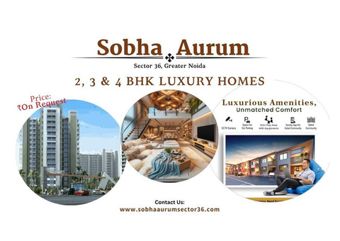 Sobha Aurum Sector 36 Greater Noida – Where Luxury Meets Value