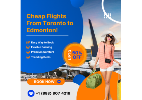 Cheap Flights From Toronto to Edmonton – Book Via Call